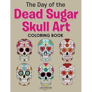 The Day of the Dead Sugar Skull Art Coloring Book -- Activibooks